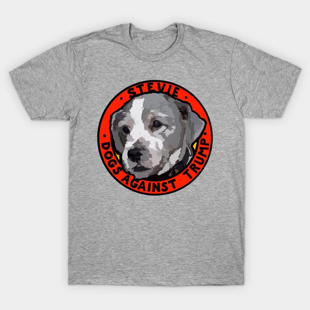 DOGS AGAINST TRUMP - STEVIE T-Shirt by SignsOfResistance